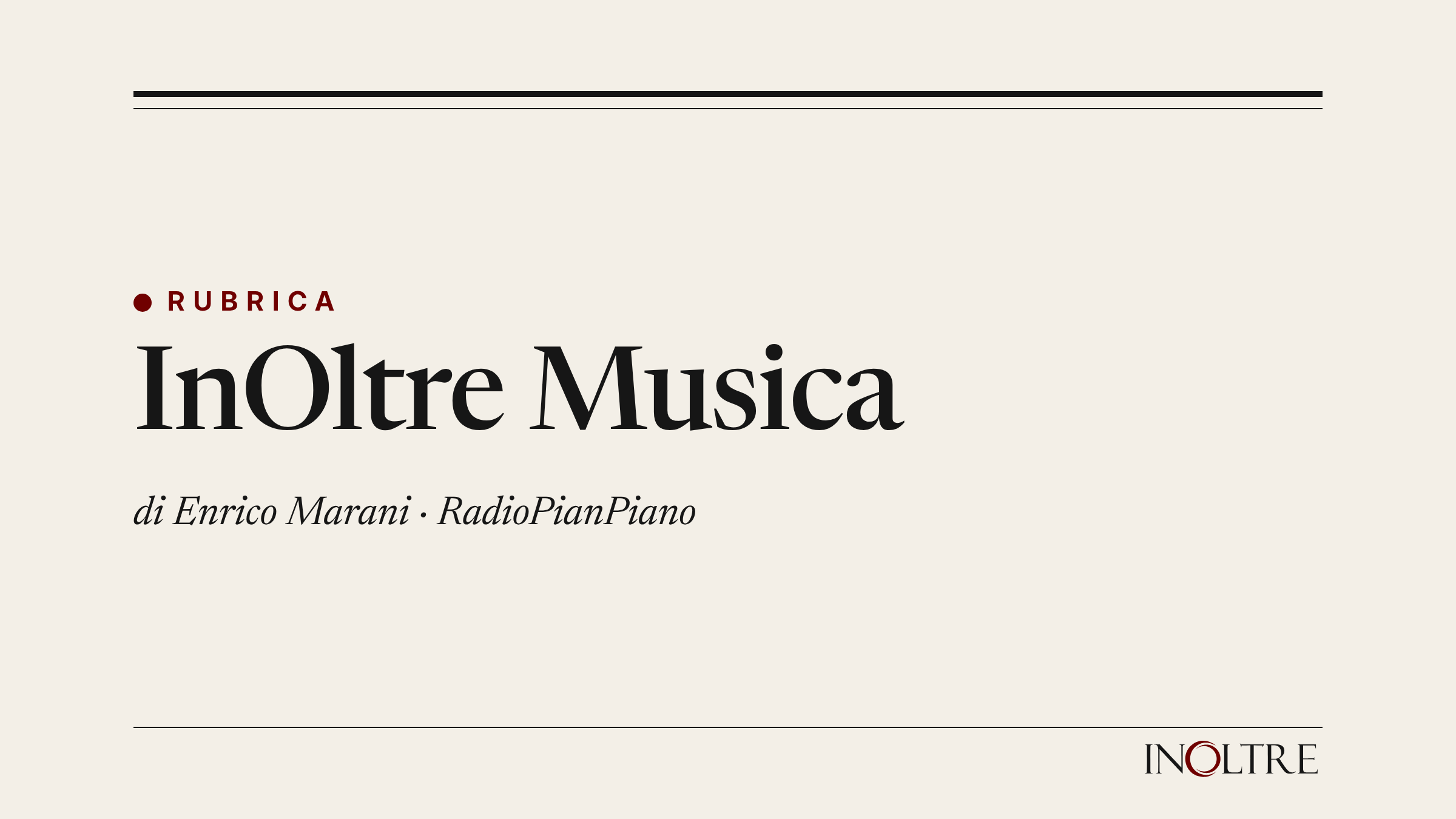 Testatina della rubrica «InOltre Musica» di InOltre, di Enrico Marani · RadioPianPiano.